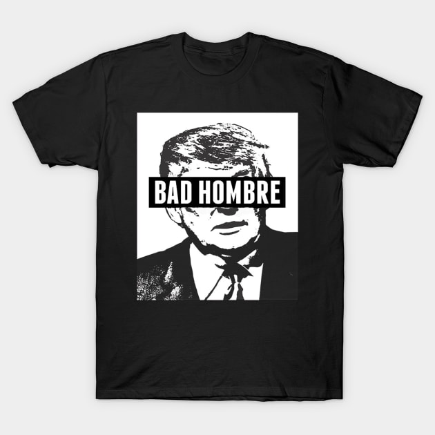 Bad Hombre T-Shirt by teeshop